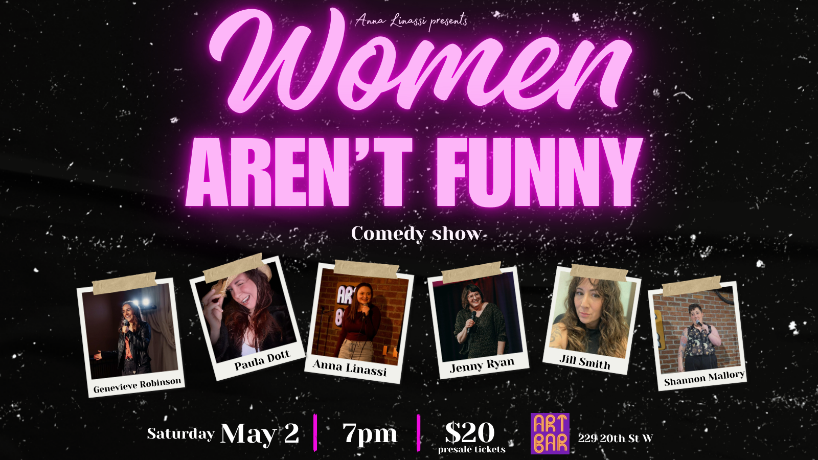 Anna Linassi presents WOMEN AREN'T FUNNY stand up comedy show. Starring Anna Linassi, Genevieve Robinson, Paula Dott, Jenny Ryan, Jill Smith and Shannon Mallory. 