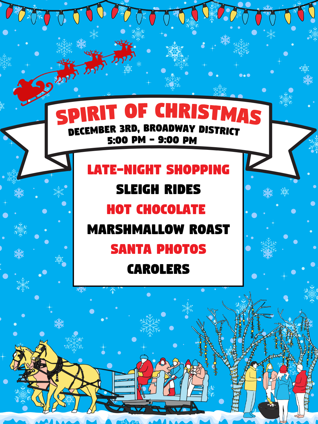 blue background with snowflakes falling, people enjoying a horse drawn sleigh and other people standing around a fire pit. Text reads Spirit of Christmas, December 3rd, Broadway District 5:00 PM - 9:00 PM, Late-night shopping, sleigh rides, hot chocolate, marshmalow roast, santa photos, carolers.