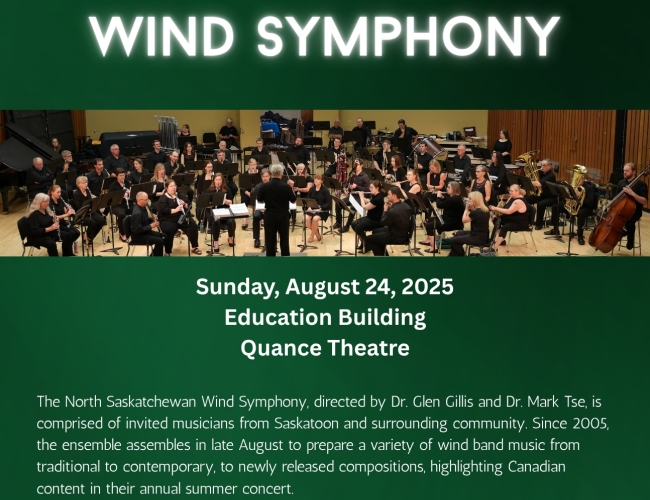 20th Annual North Saskatchewan Wind Symphony summer concert.  Sunday, Aug. 24, 2025, 7:30pm. Quance Theatre, Education Building, U of S campus