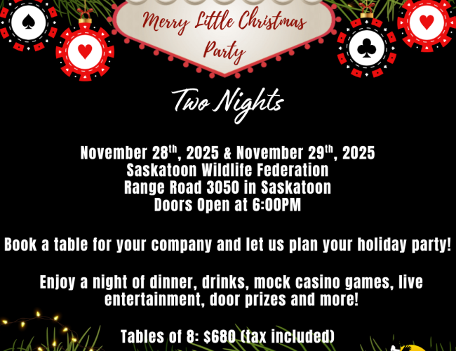 The 3rd annual Merry Little Christmas party for the Saskatoon Wildlife Federation on November 28th & 29th