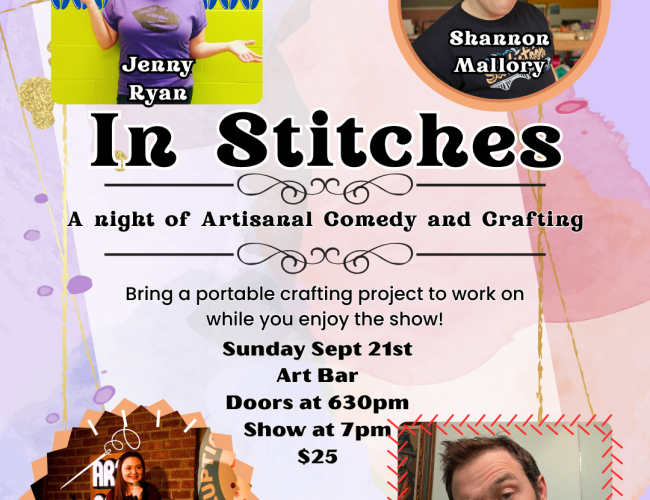 In Stitches Comedy show. Sunday Sept 21 at Art Bar. $25, 19+ featuring Shannon Mallory, Jenny Ryan, Shawn Bourassa and Anna Linassi