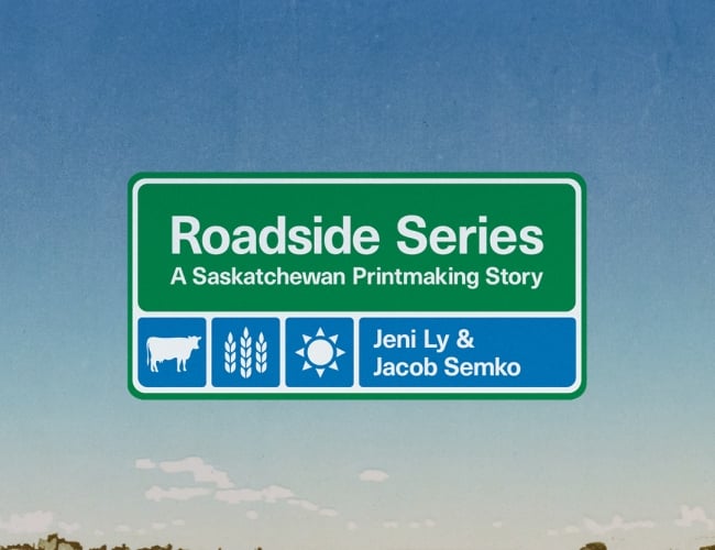 Poster for Roadside Series A Saskatchewan Printmaking Story by Jeni Ly and Jacob Semko. The title of the exhibition is styled after highway road signs, which is overlayed on a landscape of a green and brown swathed farmers field with a soft blue sky above.  