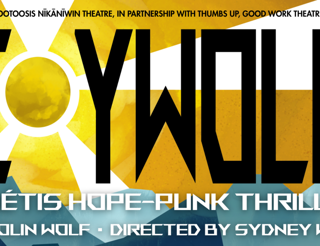 GTNT in partnership with Thumbs Up Good Work Theatre presents CoyWolf: A Métis Hope-Punk Thriller by Colin Wolf, Directed by Sydney Wolf