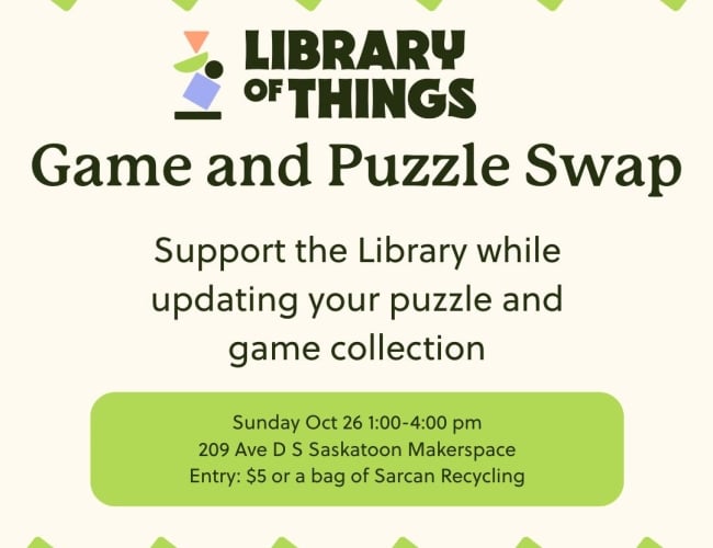 🎲🧩 Game & Puzzle Swap – Back by Popular Demand! 🧩🎲 Hosted by Library of Things at Saskatoon Makerspace 📅 Sunday, Oct 26 | 1–4 PM (bonus library day!) Swap your gently used games & puzzles—perfect timing before winter hits! ❄️♟️ 🎟️ Entry: $5 or a bag of SARCAN recycling ☕🍿 Coffee, cotton candy & popcorn available Come clear your shelves, find new favourites, and connect with fellow game and puzzle lovers! 💚