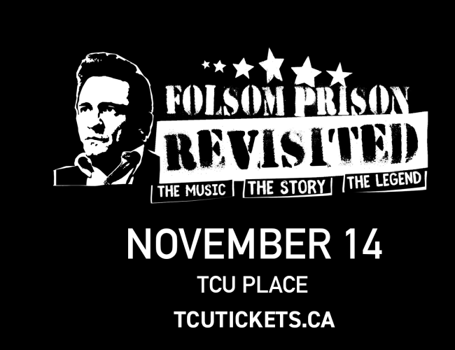A black and white image with text that reads Folsom Prison Revisited for a Johnny Cash Tribute Concert at TCU Place in Saskatoon, SK on November 14.