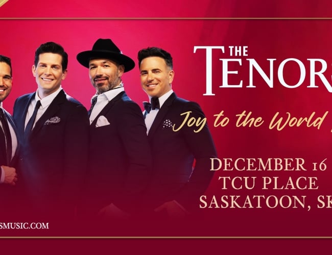 An image of four men, the Tenors, on a red and gold background with lettering reading "The Tenors Joy to the World Tour" taking place at TCU Place in Saskatoon, SK on December 16.
