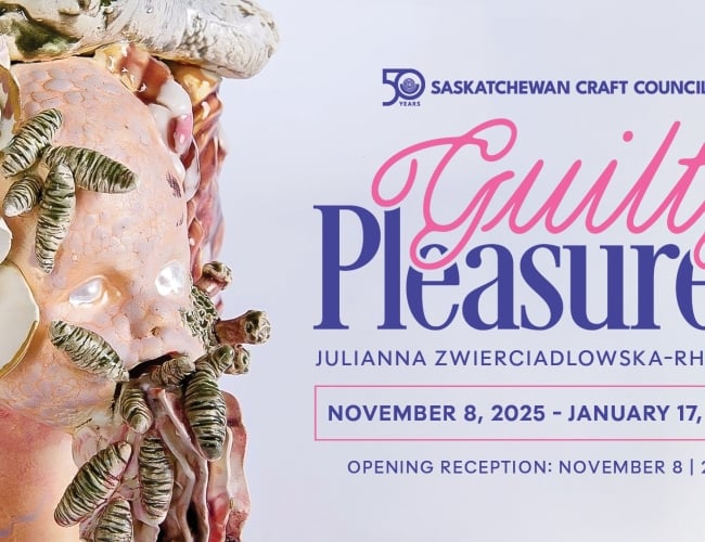 A graphic that reads: "Saskatchewan Craft Council. Guilty Pleasures. Julianna Zwierciadlowska-Rhymer. November 8, 2025 - January 17, 2026. Opening Reception: November 8, 2 PM."