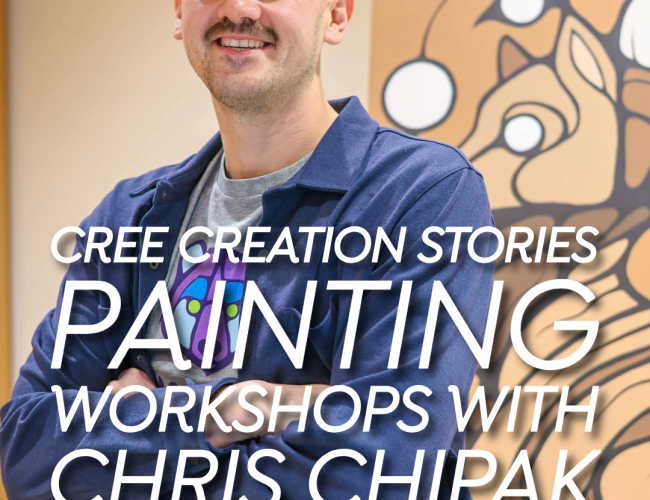 Artist Chris Chipak poses in front of a piece of his art with his arms crossed. Text reads "Cree Creation Stories Painting Workshops with Chris Chipak".