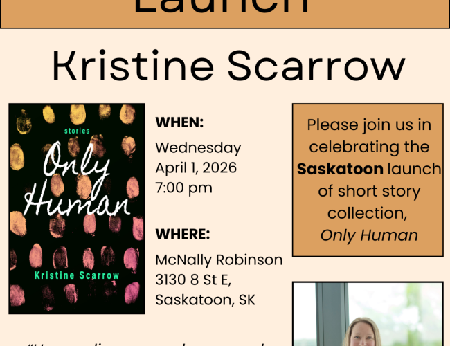 Please join us in celebrating the launch of Saskatoon author Kristine Scarrow of her short story collection, 'Only Human' on Wednesday April 1 at 7:00 p.m. at McNally Robinson.