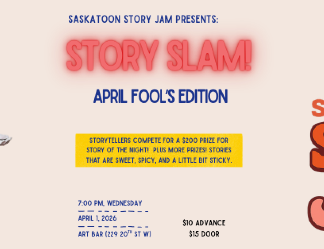 Poster for Saskatoon Story Jam’s “Story Slam: April Fool’s Edition.” On the left, a person dressed as a clown in red, yellow, and blue shrugs with a speech bubble that says, “A wise man once wrote fools…” In the center, bold text reads “Story Slam” with “April Fool’s Edition” beneath it and a note inviting storytellers to tell a foolish story. Event details list 7:00 PM Wednesday, April 1, 2026, at Art Bar, 239 2nd Ave S, with ticket prices. On the right is the Saskatoon Story Jam logo with a small honey ja