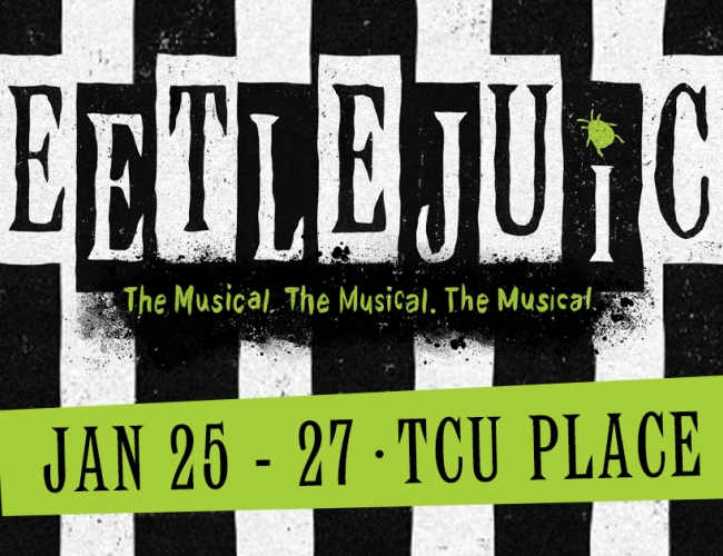 A black and white striped background with neon green accents which reads Beetlejuice The Musical Jan 25 - 27 TCU Place