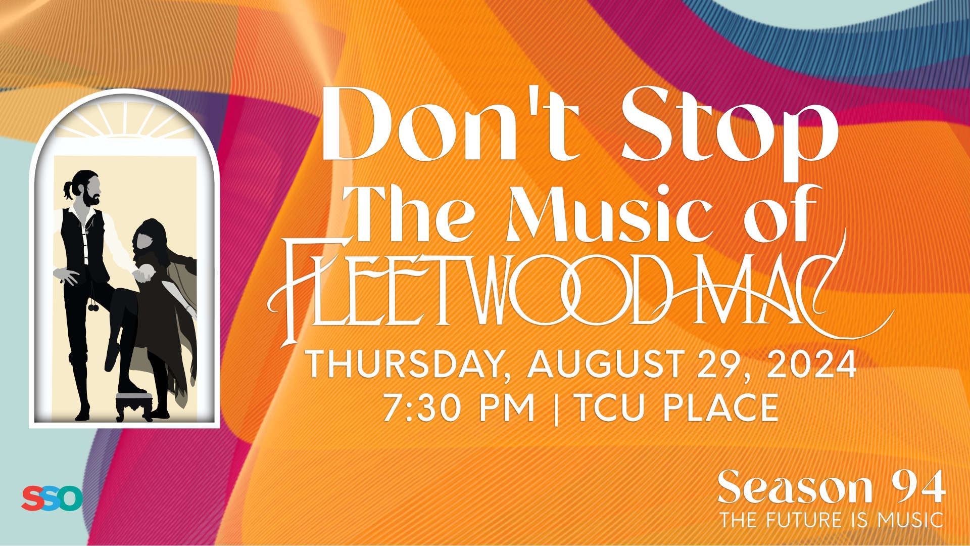 Text " Don't Stop The Music of Fleetwood Mac Thursday, August 29, 2024 7:30 PM TCU Place" on a colourful background.