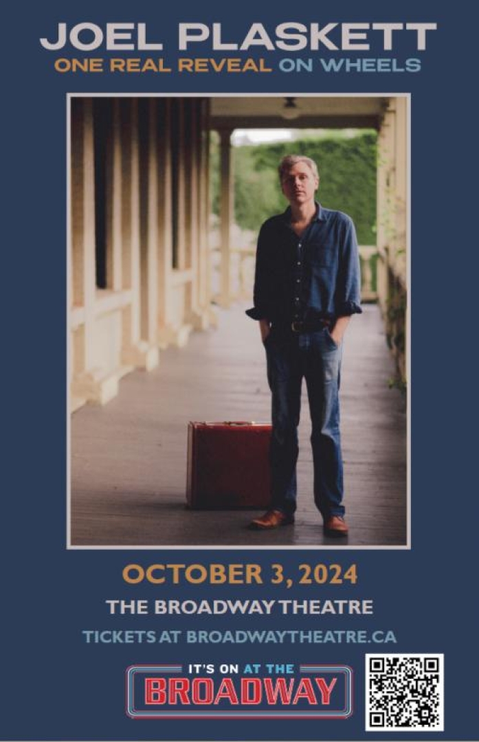 Image of Joel Plaskett standing with briefcase on the floor behind him. Background is unclear of where but it is a building with a sort of porch allowing for a view of a hedge in the back. Text on poster says: "JOEL PLASKETT, ONE REAL REVEAL ON WHEELS. October 3,2024. The broadway Theatre. Tickets at broadwaytheatre.ca. At the very bottom of the poster is a broadway theatre logo and a QR code to buy tickets. 