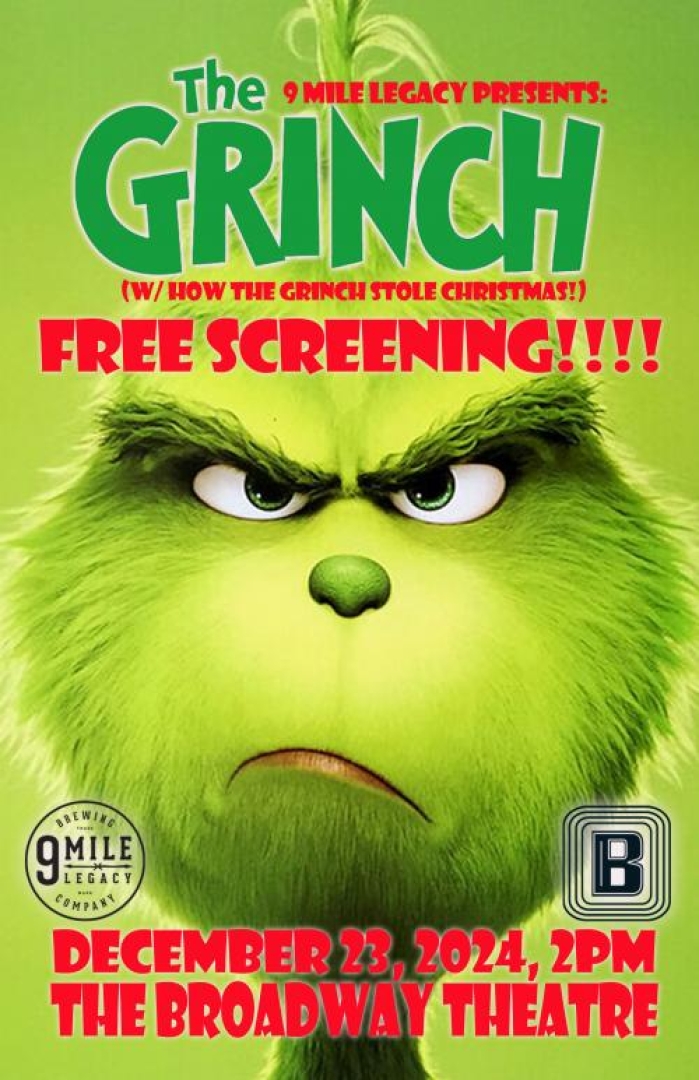 Poster of the animated movie the grinch, with the grinch frowning. Text says: "9 mile legacy presents: the grinch, with how the grinch stole christmas! Free screening!!!! December 23, 2024 at 2pm, at the broadway theatre."