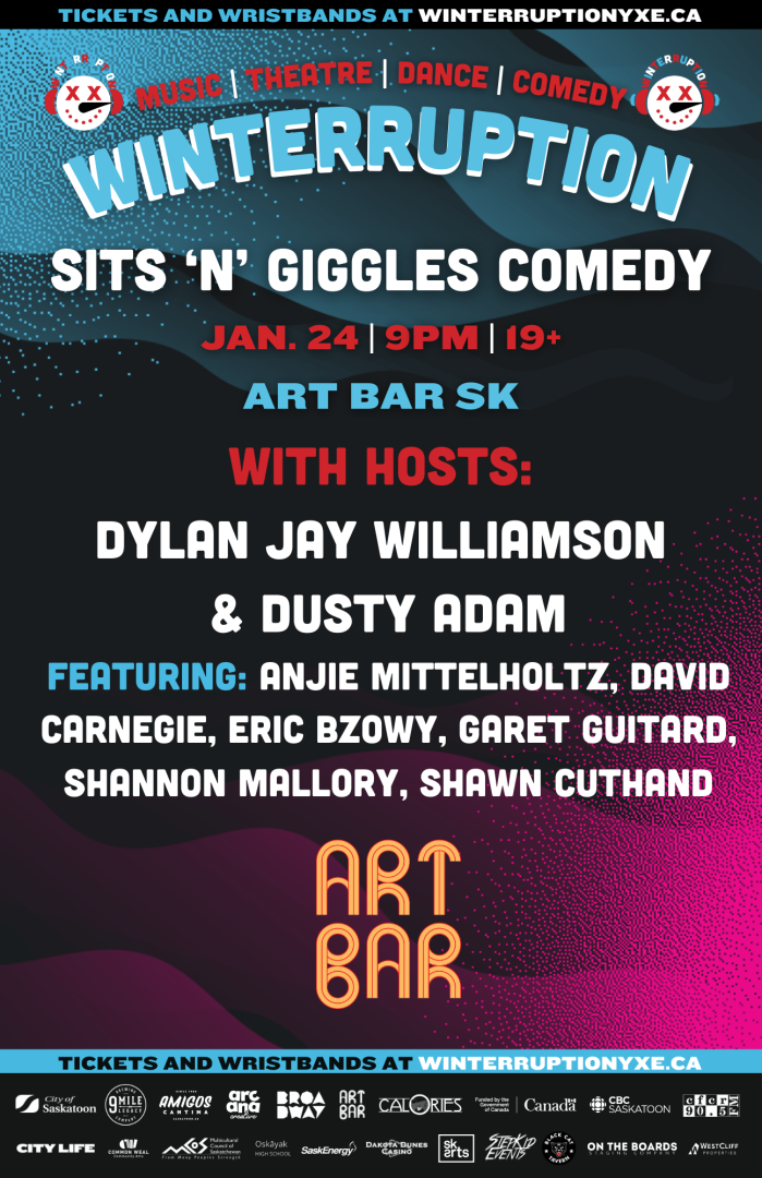 Image of winterruption poster: sits n giggles comedy show. Text says: Jan. 24, at 9pm, 19+ show at the Art Bar. Also says all the people performing at event.