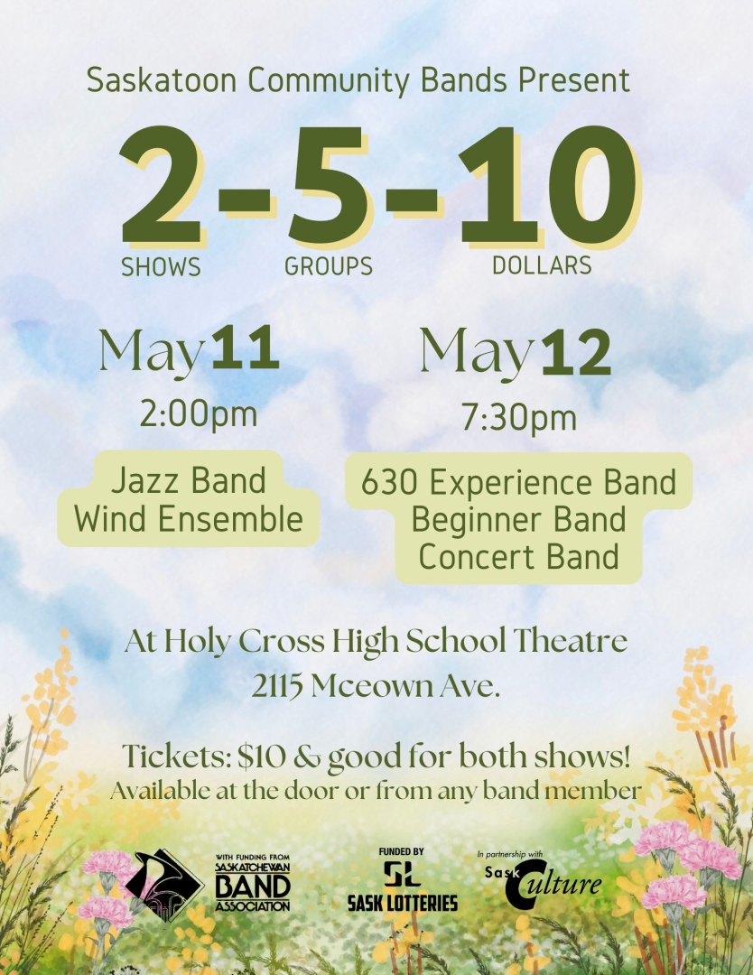 Poster for Saskatoon Community Bands’ "2-5-10" event with two concerts on May 11 and 12 at Holy Cross High School Theatre. Features five bands. Spring-themed background with flowers and sky.