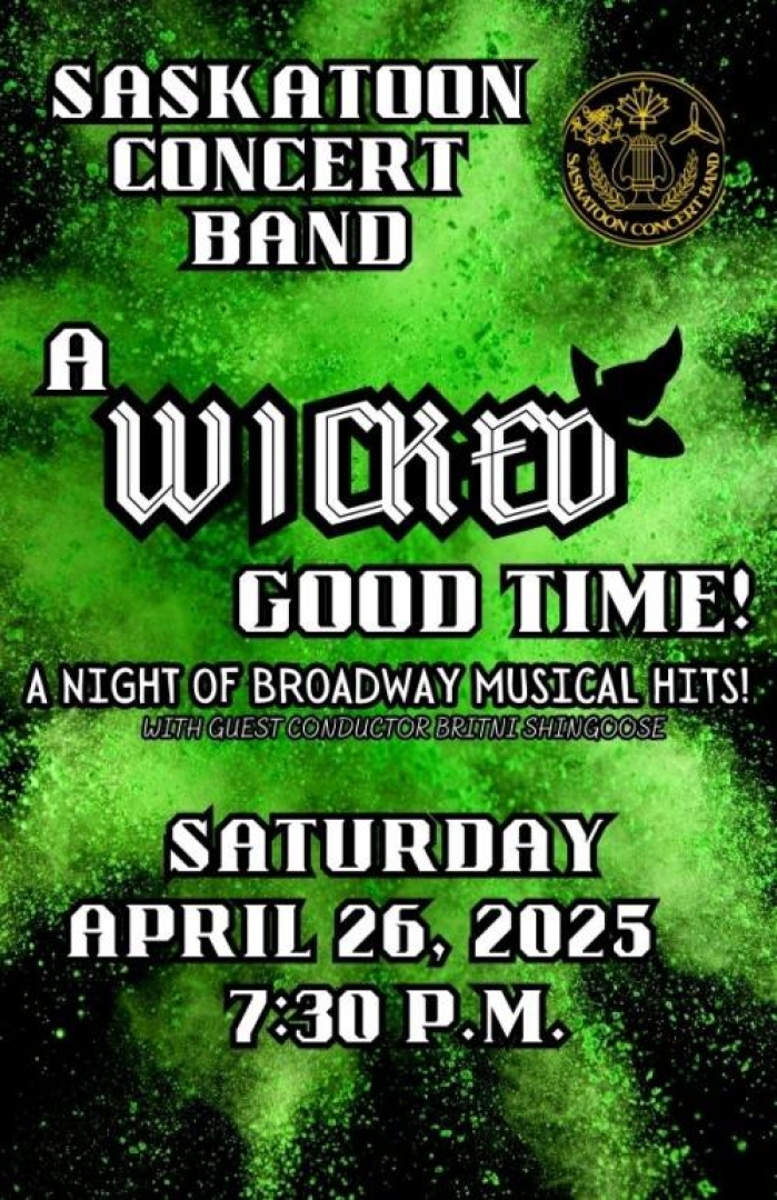 Image is a vivid green explosion across a black background. Text says: Saskatoon Concert Band: a Wicked Good Time, a night of broadway musical hits! with guest conductor Britni Shingoose on saturday april 26, 2025 at 7:30pm. 