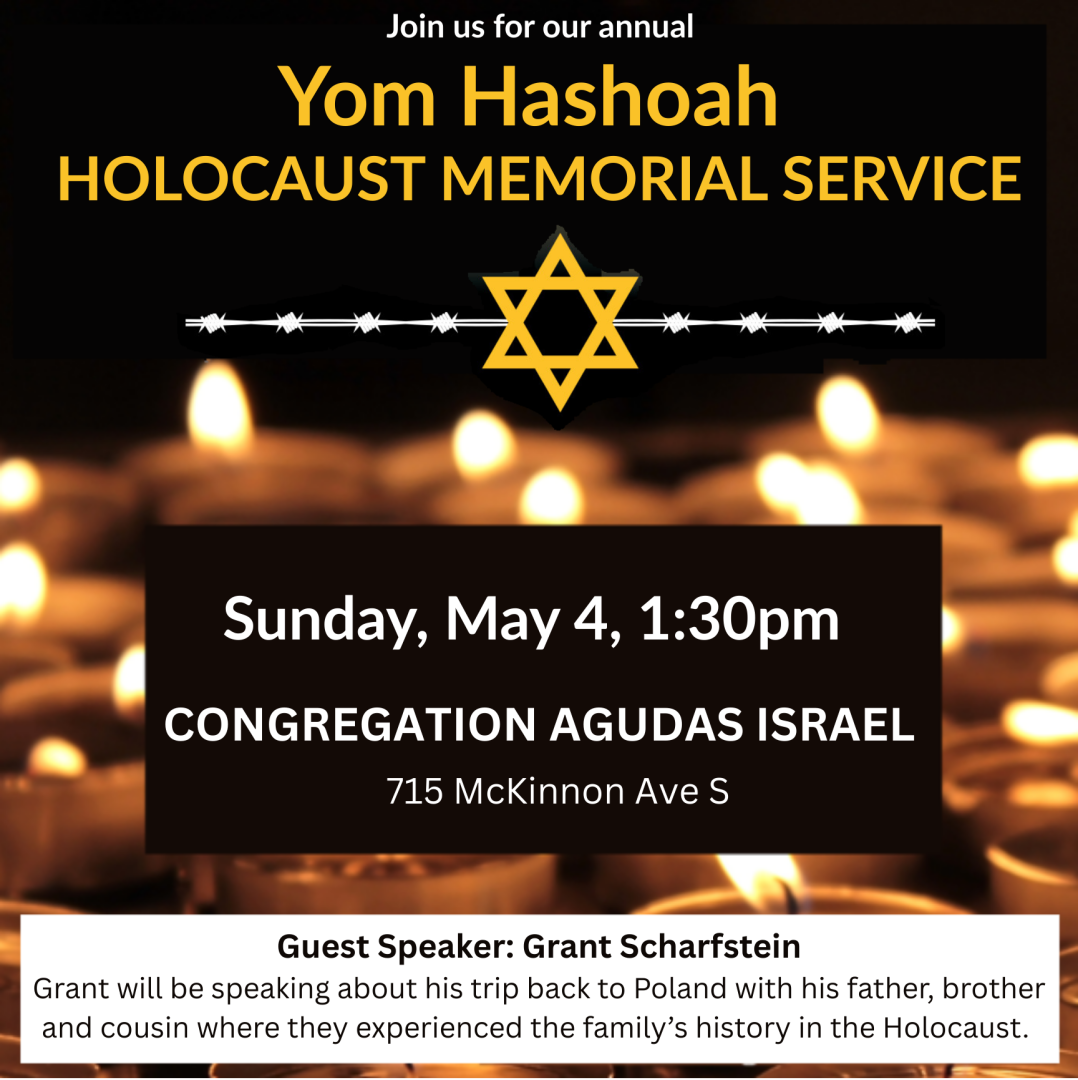 Join us for our annual Yom Hashoah - Holocaust Memorial Service. Sunday May 4, 1:30pm, Congregation Agudas Israel, 715 McKinnon Ave S.
