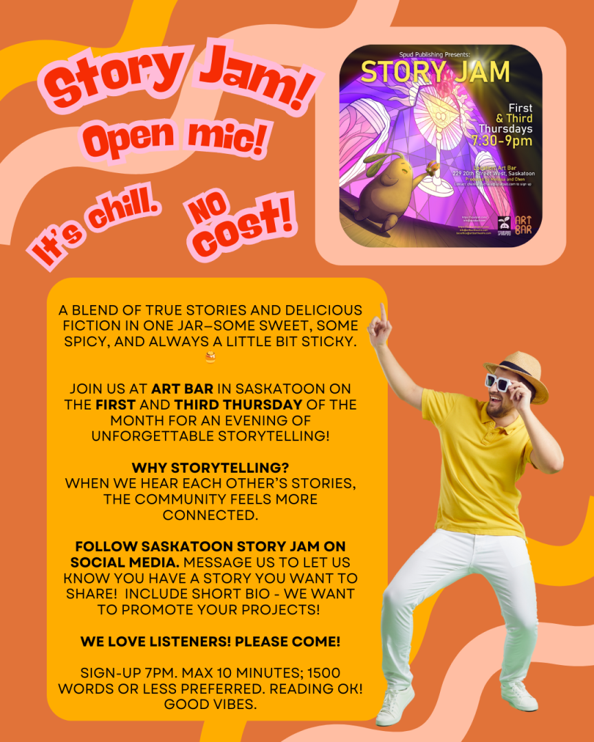 Poster for Story Jam, an open mic storytelling night held at Art Bar in Saskatoon on the first and third Thursday of each month from 7:30–9:00 PM. Features a playful cartoon-style design with bright colors. Includes details about story themes (spicy, sweet, silly), a call for storytellers and listeners, and a reminder that the event is free. Sign-up is at 7 PM, stories should be 10 minutes or less.