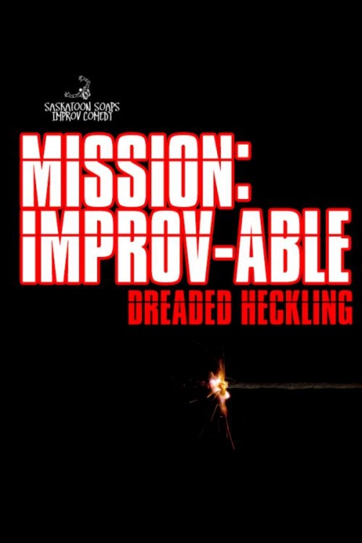 Sask. SOAPS Improv comedy presents: Mission Improv-able; dreaded heckling. 