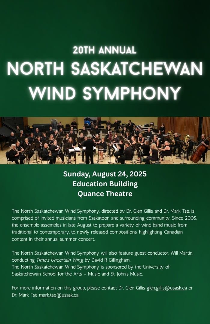 20th Annual North Saskatchewan Wind Symphony summer concert.  Sunday, Aug. 24, 2025, 7:30pm. Quance Theatre, Education Building, U of S campus