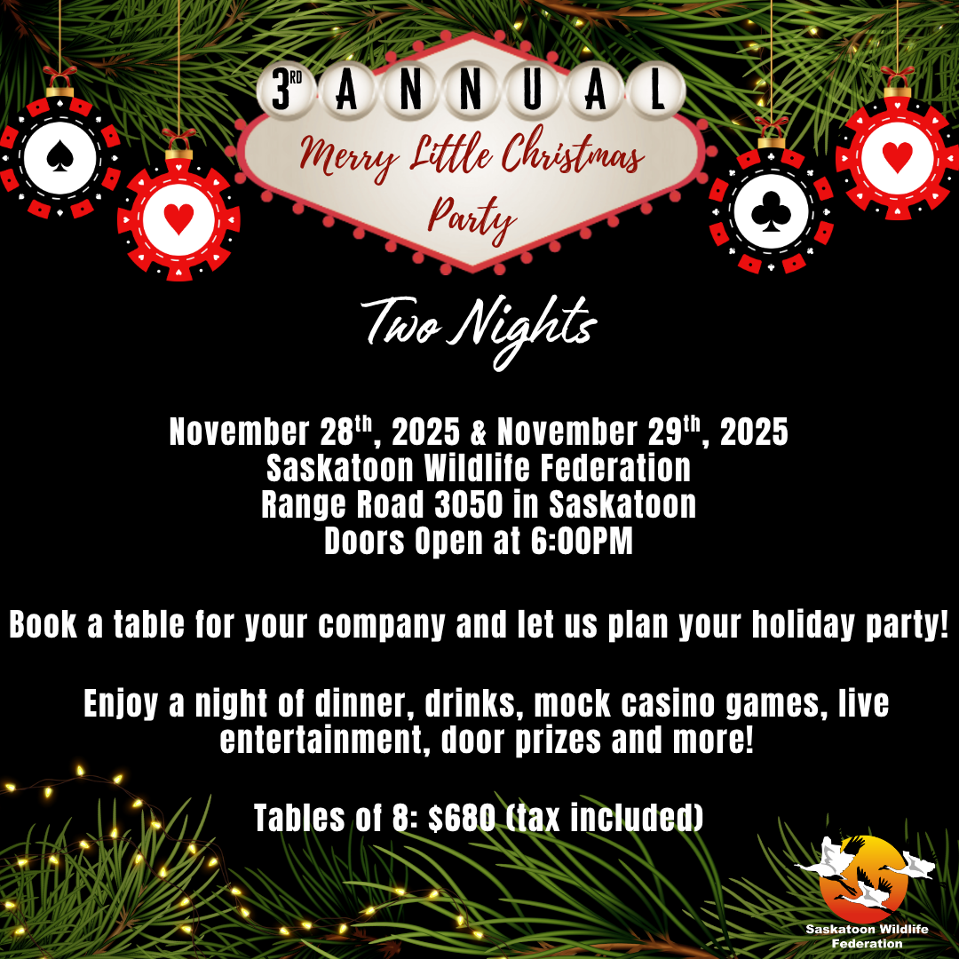 The 3rd annual Merry Little Christmas party for the Saskatoon Wildlife Federation on November 28th & 29th