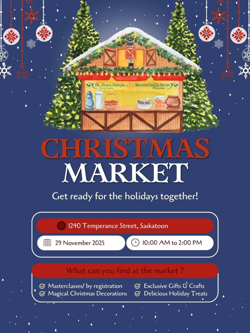 Get Ready for the holidays together! Saturday, November 29, 2025 10:00 AM – 2:00 PM Location: St. Petro Mohyla Institute, Saskatoon