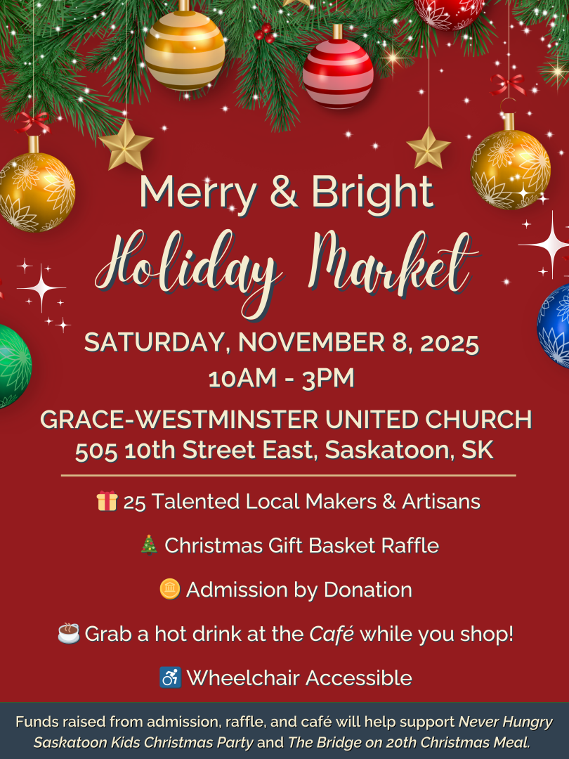 Merry & Bright Holiday Market Poster When: Saturday, November 8, 2025 Time: 10 a.m. to 3 p.m. Where: Grace-Westminster United Church 505 10th Street East
