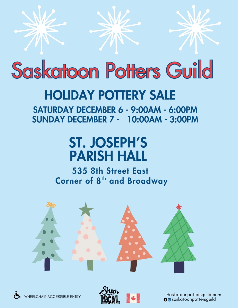 Poster for the Saskatoon Potters Guild Holiday Pottery Sale at St. Joseph's Parish Hall on December 6th and 7th. Poster has festive holiday trees, a symbol for wheelchair accessibility and a shop local sticker included.