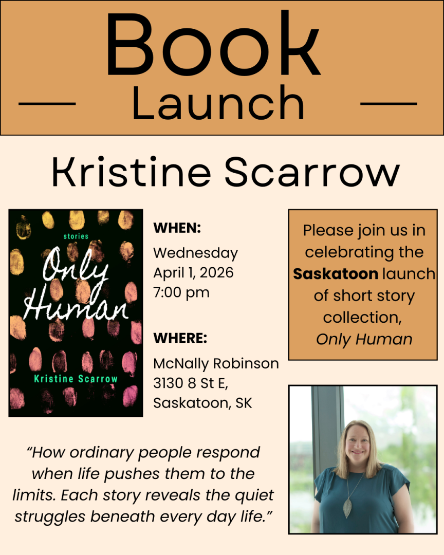 Please join us in celebrating the launch of Saskatoon author Kristine Scarrow of her short story collection, 'Only Human' on Wednesday April 1 at 7:00 p.m. at McNally Robinson.