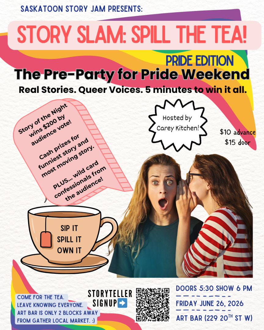 The poster for “Story Slam: Spill the Tea! — Pride Edition” features a colourful retro-inspired design with pink, yellow, orange, and blue curved shapes framing the page. At the top, it reads “Saskatoon Story Jam Presents” followed by the large title “Story Slam: Spill the Tea!” and a smaller “Pride Edition” banner.  The main headline says: “The Pre-Party for Pride Weekend” with the tagline “Real Stories. Queer Voices. 5 minutes to win it all.”  On the left is a pink note-shaped graphic listing prizes inclu
