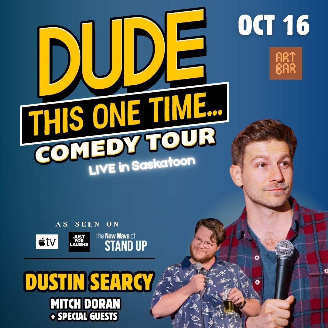The dude this one time Comedy tour comes to Saskatoon for one night only on October 16. Featuring headliner Dustin Searcy, who has been seen on Apple TV, Just For Laughs and The New Wave of stand-up and opening act Mitch Duran.