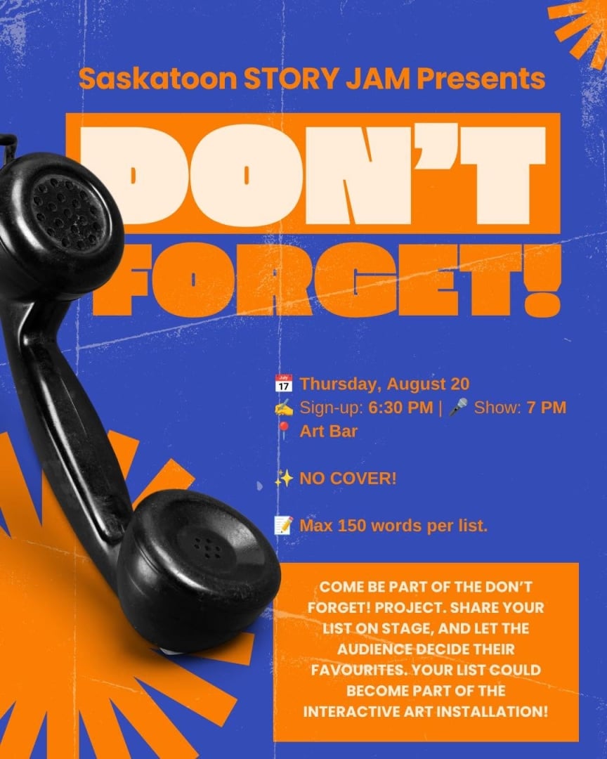 Promotional poster for Saskatoon Story Jam Presents “Don’t Forget!” featuring a vintage black telephone handset against a bright blue and orange graphic background. The event is Thursday, August 20, with sign-up at 6:30 PM and the show at 7 PM at Art Bar. There is no cover charge, and storytellers can submit a maximum of 150 words per list. The poster invites people to be part of the “Don’t Forget!” project by sharing a story, a date, and letting the audience decide their favourite. The winning list will be