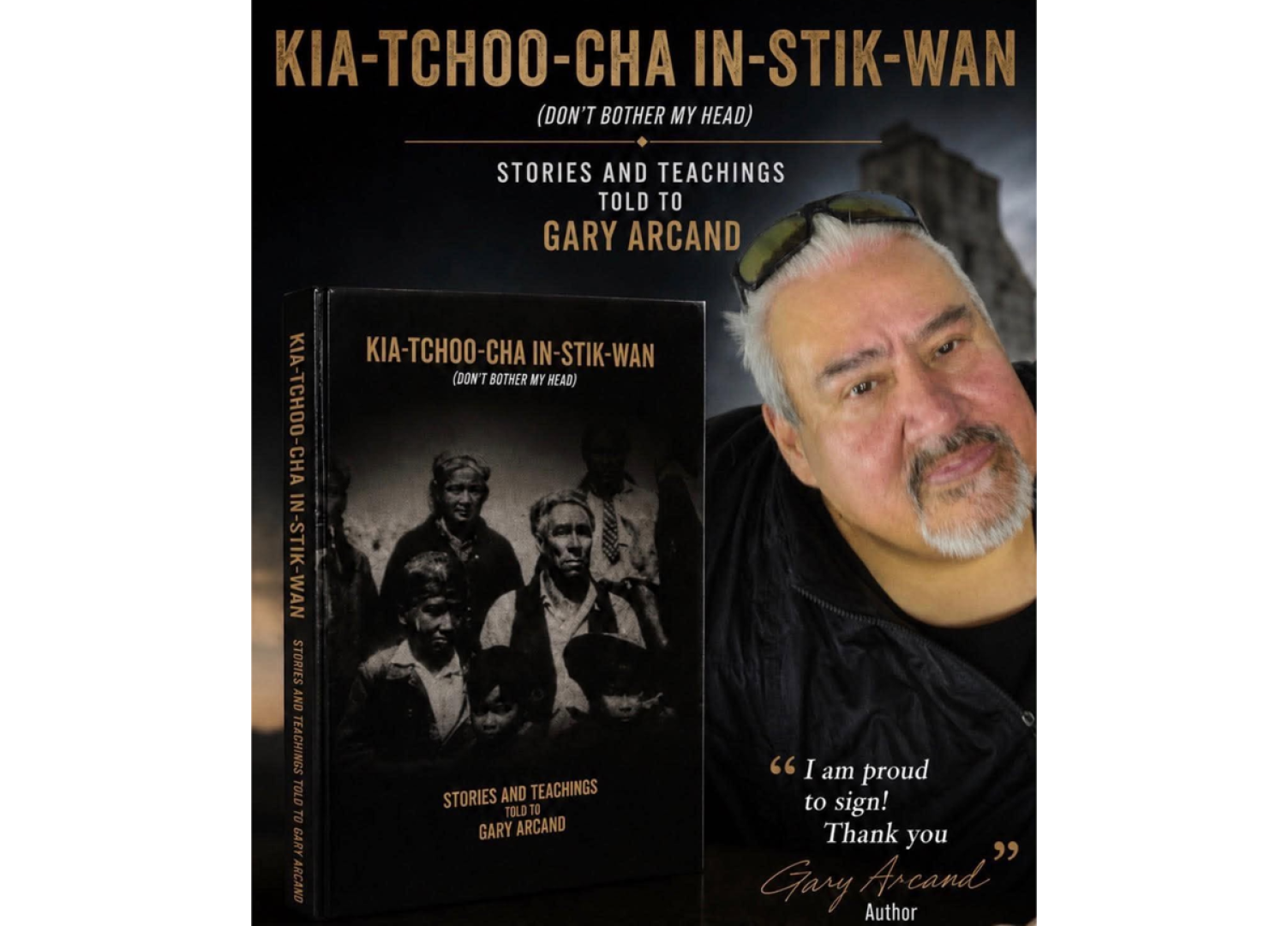 A promotional poster features Gary Arcand beside a copy of his book Kia-Tchoo-Cha In-Stik-Wan (Don't Bother My Head): Stories and Teachings Told to Gary Arcand. The book cover displays a historical black-and-white photograph, while the poster includes a message from the author thanking readers and offering to sign copies.