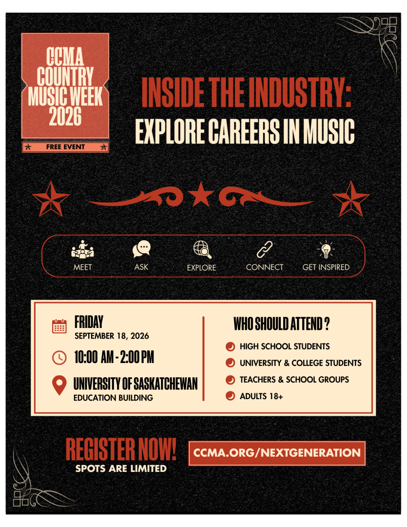 CCMA Country Music Week 2026 Inside the Industry: Explore Careers in Music Friday September 18, 2026 10:00AM-2:00PM University of Saskatchewan Education Building Who Should Attend? high School students University & college Students Teachers & School Groups Adults 18+ Register Now! Spots are Limited ccma.org/nextgeneration