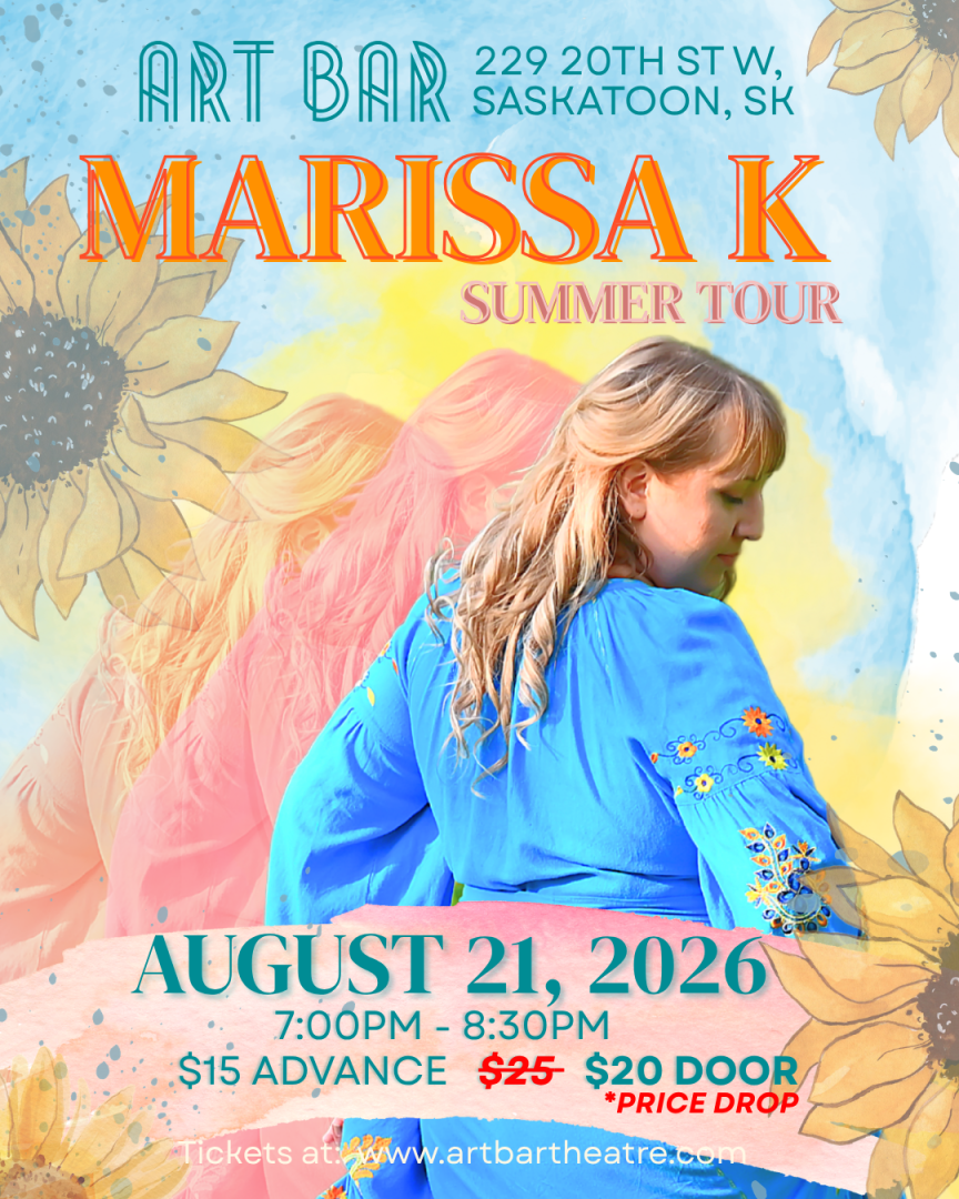 A colourful poster depicting pinks, yellows, blues, and oranges like paint splots and decorated with sunflowers around the edge. Text reads "Art Bar Saskatoon, 229 st W  MARISSA K summer tour August 21, 2026 7:00-pm-8:30pm $15 in advance PRICE DROP from $25 to $20 at the door Tickets available at www.artbartheatre.com"