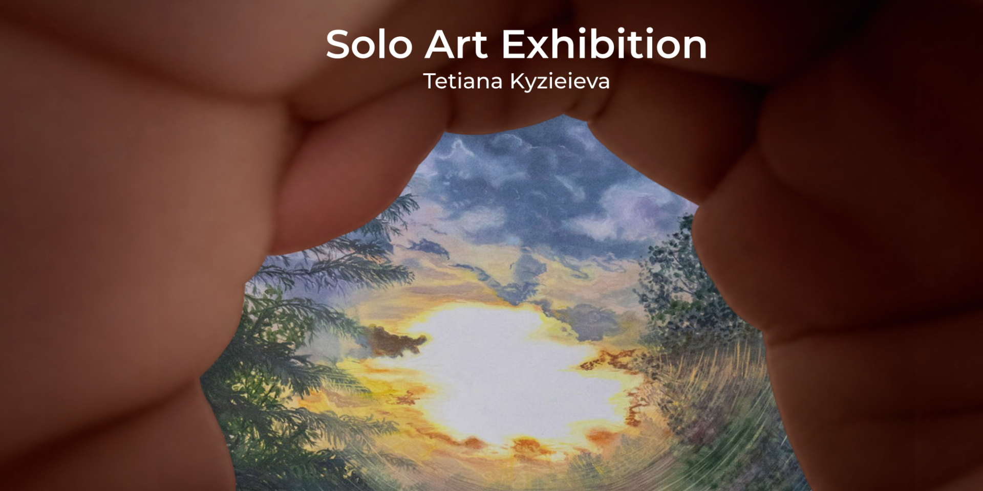 Solo Art Exhibition — Tetiana Kyzieieva. Close-up hands frame a painting of a glowing golden sky beneath blue-grey clouds, bordered by trees.
