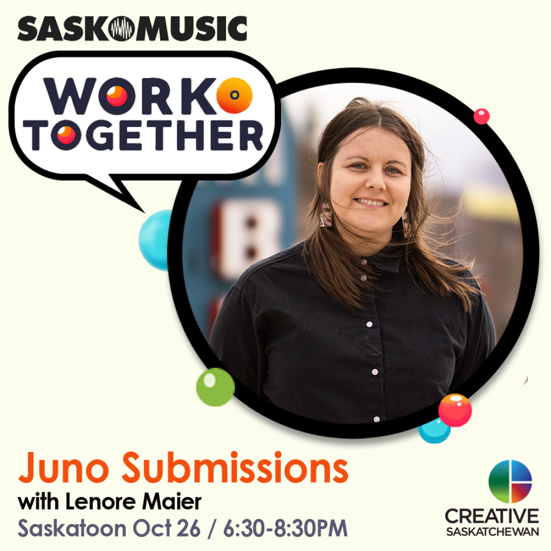 SaskMusic Work Together Juno Submissions with Lenore Maier Saskatoon Oct 26 / 6:30-8:30PM Creative Saskatchewan