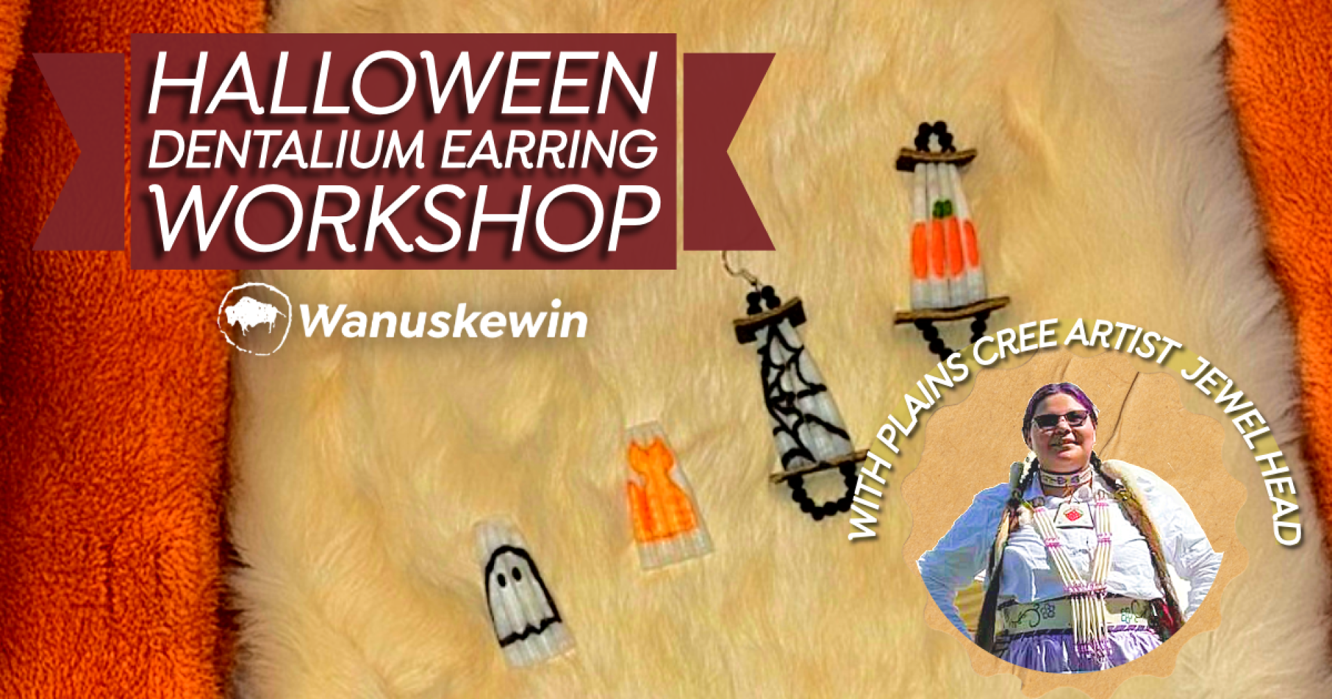 Promotional graphic for a Halloween Dentalium Earring Workshop at Wanuskewin. The graphic shows several Halloween-themed dentalium earrings on a fur background, including ghost, pumpkin and spiderweb designs. A photo of Plains Cree artist Jewel Head appears in the lower right. Text reads: “Halloween Dentalium Earring Workshop” and “With Plains Cree Artist Jewel Head.”